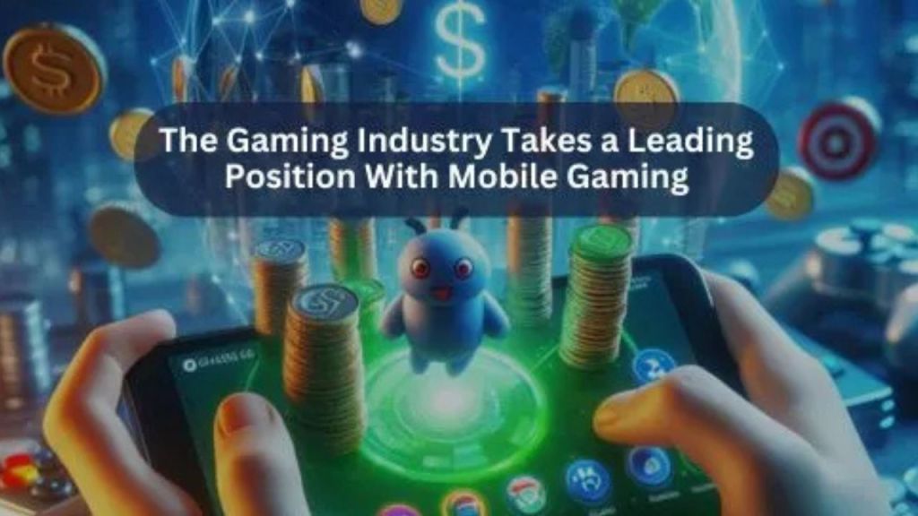 The Gaming Industry Takes a Leading Position with Mobile&nbsp;Gaming